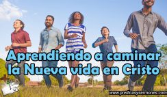 Aprendiendo a Caminar la Nueva Vida en Cristo
